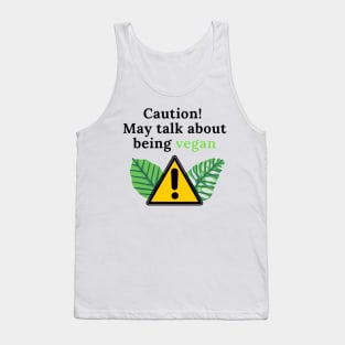 Caution! May talk about being vegan Tank Top
